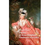 The Art of Anna Dorothea Therbusch (1721-1782) (Visual and Material Culture, 1300-1700)