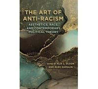 The Art of Anti-Racism: Aesthetics, Race, and Contemporary Political Theory (SUNY series in Critical Political Science)