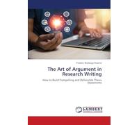 The Art of Argument in Research Writing: How to Build Compelling and Defensible Thesis Statements