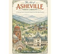 The Art of Asheville, North Carolina: A Relaxing Travel Coloring Book Inspired by the Blue Ridge Mountains for Adults and Stress Relief (THE AMERICA ... Color. The American Story in Every Format.)