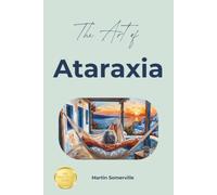 The Art of Ataraxia: The Beautiful Greek Idea of Having Unshakable Calm. (Books on Beautiful Ideas)