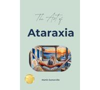 The Art of Ataraxia: The Practical Guide. (Books on Beautiful Ideas)