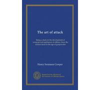 The art of attack: Being a study in the development of weapons and appliances of offence, from the earliest times to the age of gunpowder