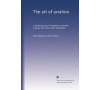 The art of aviation: a handbook upon aeroplanes and their engines with notes upon propellers: Volume 2