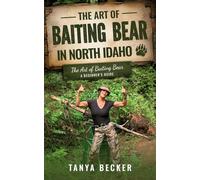 The Art of Baiting Bear in North Idaho: The Art of Baiting Bear A beginner’s guide