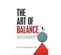 THE ART OF BALANCE: How to Thrive With Both Action and Reflection