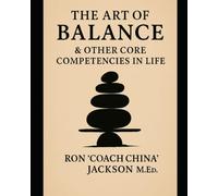 The Art of Balance: & Other Core Competencies in Life
