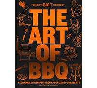 The Art of Barbecue: 100 Recipes for Inspired Grilling, from Appetizers to Desserts