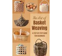The Art of Basket Weaving: A Step-by-Step Guide for Beginners