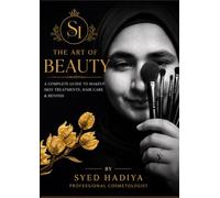 The Art of Beauty: A Complete Professional Guide to Makeup, Skincare, Hair Treatments & Cosmetology