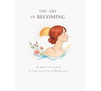 The Art of Becoming - An Adult Manifesting Coloring Book: Slow down. Breathe. Create space for what you are becoming.