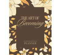 The Art of Becoming-Earth Edition: An Undated 6-Month Planner & Guided Journal for Intentional Living