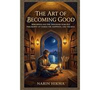 The Art of Becoming Good: Miskawayh and the Thousand-Year-Old Philosophy of Character, Happiness, and the Soul