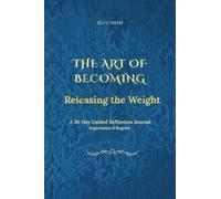 THE ART OF BECOMING Releasing the Weight: A 36-Day Guided Reflection Journal Expectation & Regret