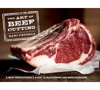 The Art of Beef Cutting: A Meat Professional's Guide to Butchering and Merchandising