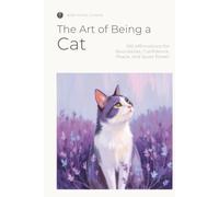 The Art of Being a Cat: 100 Affirmations for Boundaries, Confidence, Peace, and Quiet Power