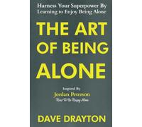 The Art of Being Alone: Harness Your Superpower By Learning to Enjoy Being Alone Inspired By Jordan Peterson: 1