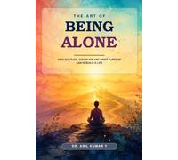 The Art of Being Alone: How Solitude, Discipline and Inner Purpose Can Rebuild a Life
