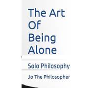 The Art Of Being Alone: Solo Philosophy