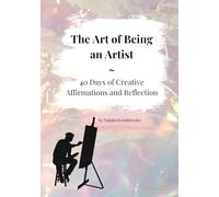 The Art of Being an Artist: 40 Days of Creative Affirmations and Reflection