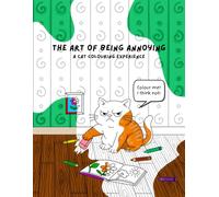 The Art of Being Annoying - A Cat Colouring Book: Claws, Chaos and Crayons - a purrrfectly sassy cat colouring experience