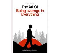 The Art of Being Average in Everything: Finding Freedom in Mediocrity