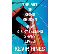 The Art of Being Broken: How Storytelling Saves Lives