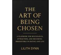 The Art of Being Chosen: How to Signal Standards, Set Boundaries & Attract the Life and Love You Deserve