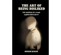 The Art of Being Disliked: The Freedom of Living Unapologetically
