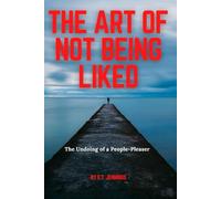 The Art of Being Disliked: The Undoing of a People-Pleaser