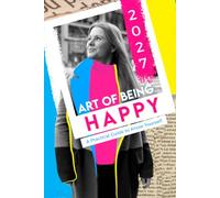 The Art of Being Happy: A Practical Guide to Know Yourself, Letting Go of What Holds You Back, and Building a Life You Actually Enjoy