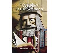 The Art of Being Human: What "Old Books" Can Tell Us (And Warn Us) About Living in the 21st Century