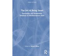 The Art of Being Smart: Innovation and Sustainable Solutions in Mediterranean Ports (Urban Futures)