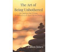The Art of Being Unbothered: Your Comprehensive Guide To Becoming An Unbothered Pro In All Aspects Of Life And Interaction