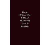 The Art Of Being Wise Is The Art Of Knowing What To Overlook: A wisdom notebook for reflection, clarity, and smart living