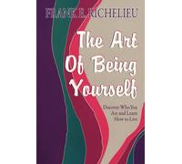The Art of Being Yourself: Discover Who You Are and Learn How to Live