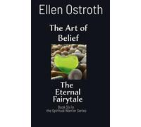 The Art of Belief: The Eternal Fairytale (Spiritual Warrior Series)