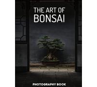 The Art Of Bonsai Photography Book: High-Quality Photos Of The Art Of Bonsai Pictures
