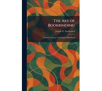 The Art of Bookbinding: A Practical Treatise Technological Handbook