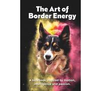 The Art of Border Energy - Notizbuch: Das Geschenk für Border Collie Liebhaber - Hundetraining, Hundesport und Alltag planen - 200 Seiten Hardcover, personalisierbar für Herrchen und Hund