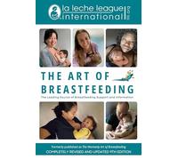 The Art of Breastfeeding: Completely Revised and Updated 9th Edition (La Leche League International Book)
