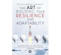 The Art of Building Your Resilience and Adaptability: How new practices can improve your performance in life after COVID-19 (Caligrama)