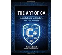 The Art of C#: Design Patterns, Architecture, and Best Practices
