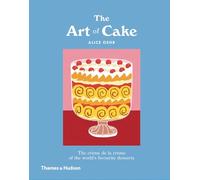 The Art of Cake: The Creme de la Creme of the World's Favourite Desserts