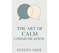 The Art of Calm Communication: How to Stay Kind and Confident in Tough Conversations