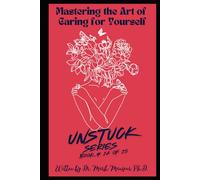 The art of caring for yourself: Reclaiming Your Energy, Boundaries, and Self-Worth (UNSTUCK)
