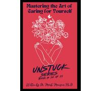 The art of caring for yourself: Reclaiming Your Energy, Boundaries, and Self-Worth (UNSTUCK)