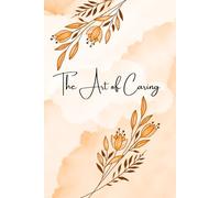 The Art of Caring.: Practices, Perspectives, and Stories of Compassion in Action.