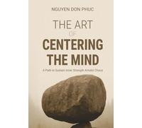 The Art of Centering the Mind: A Path to Sustain Inner Strength Amidst Chaos