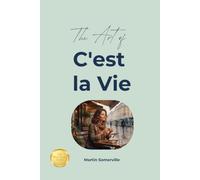 The Art of C'est la Vie: The Practical Guide. (Books on Beautiful Ideas)